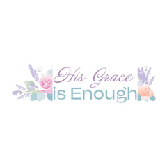 His Grace is enough. Christian faith, typography for print or use as poster, card, flyer or T shirt