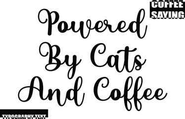 Modern Typography Text Coffee Quote Powered By Cats And Coffee