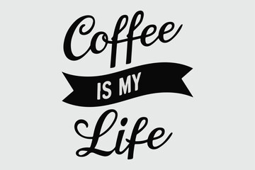 Coffee is my life typography , silhouette vector and illustration