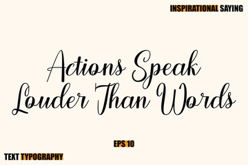 Inspirational Quote Of Modern Cursive Typography Text Actions Speak Louder Than Words