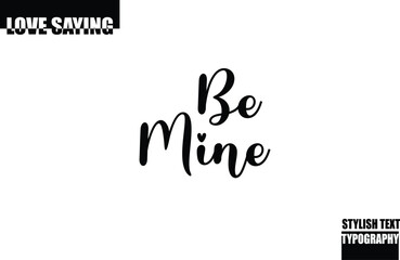 Modern Stylish Typography Text Inspirational Love Quote Be Mine
