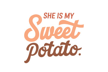 She is my Sweet Potato, Thanksgiving Quote Typography T shirt Design 