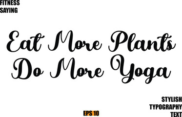 Eat More Plants Do More Yoga Fitness Saying In Modern Cursive Text Typography