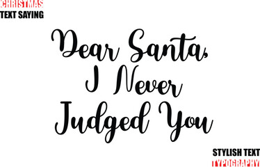 Typescript Cursive Text Christmas Quote Dear Santa, I Never Judged You