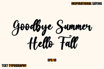 Inspirational Quote Of Modern Cursive Typography Text Goodbye Summer Hello Fall