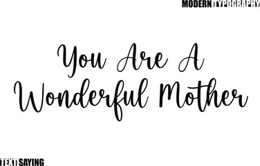 Text Saying In Modern Typography You Are A Wonderful Mother
