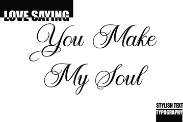 Modern Stylish Typography Text Inspirational Love Quote You Make My Soul