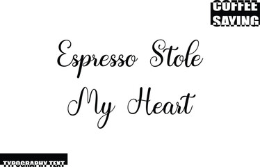 Modern Typography Text Coffee Quote Espresso Stole My Heart