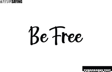 Travel Quote In Modern Text Typography Be Free