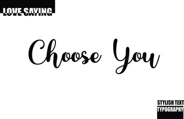 Modern Stylish Typography Text Inspirational Love Quote Choose You