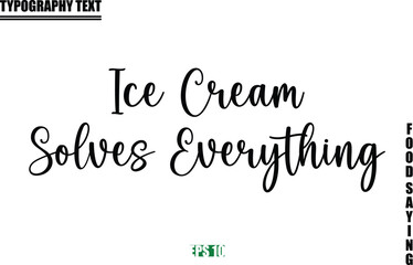 Stylish Text Typography Of Food Caption Ice Cream Solves Everything