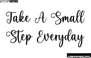 Travel Quote In Modern Text Typography Take A Small Step Everyday