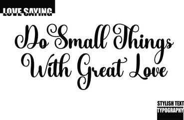 Modern Stylish Typography Text Inspirational Love Quote Do Small Things with Great Love