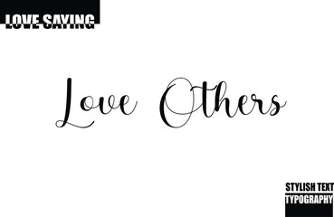 Modern Stylish Typography Text Inspirational Love Quote Love Others