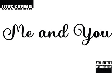 Modern Stylish Typography Text Inspirational Love Quote Me and You.