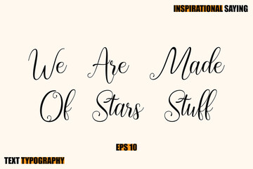 Inspirational Quote Of Modern Cursive Typography Text We Are Made Of Stars Stuff
