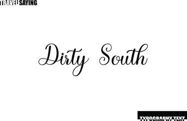 Dirty South. Stylish Text Typography Travel Quote