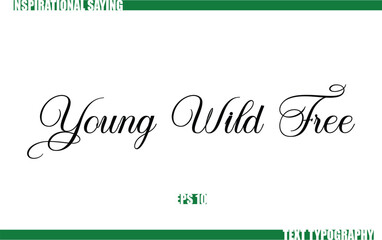 Modern Cursive Typography Text Positive Saying Young Wild Free