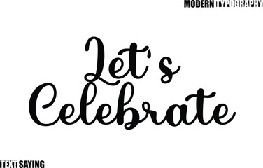 Text Saying In Modern Typography Let's Celebrate