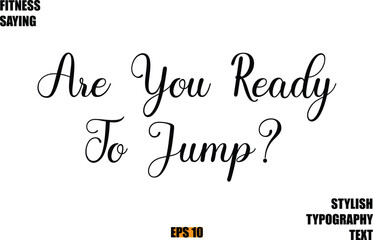 Fitness Saying In Modern Cursive Text Typography Are You Ready To Jump