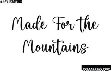 Travel Quote In Modern Text Typography Made For the Mountains