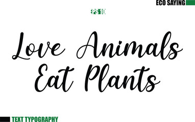 Cursive Text Lettering Eco Quote Love Animals Eat Plants