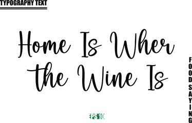 Stylish Text Typography Of Food Caption Home Is Where the Wine Is