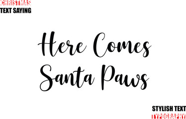 Stylish Calligraphic Lettering Inspirational Christmas Text Quote Here Comes Santa Paws