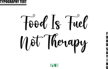 Food Quote Of Modern Cursive Typography Text Food Is Fuel Not Therapy