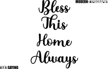 Text Saying In Modern Typography Bless This Home Always