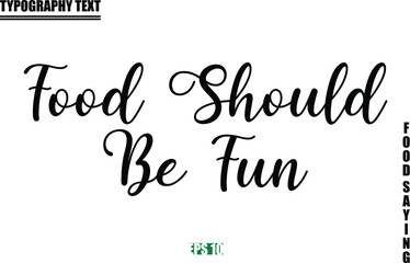 Food Quote Of Modern Cursive Typography Text Food Should Be Fun