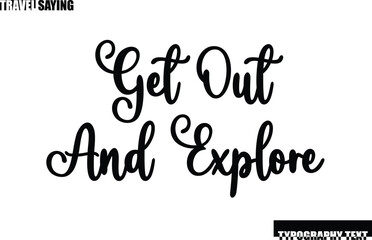Travel Quote In Modern Text Typography Get Out and Explore.