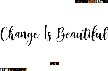 Motivational Quote In Stylish Text Typography Change Is Beautiful