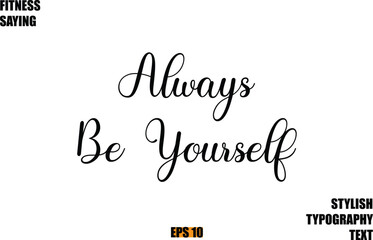 Fitness Saying In Modern Cursive Text Typography lways Be Yourself