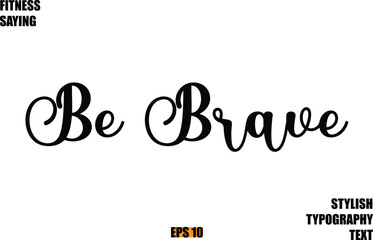Stylish Cursive Text Lettering Fitness Saying Be Brave