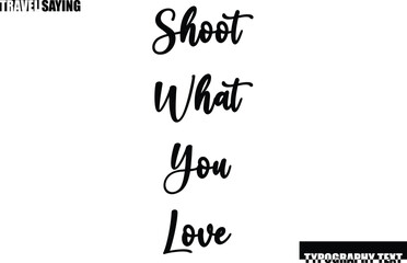 Travel Quote In Modern Text Typography Shoot What You Love