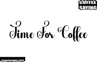 Modern Typography Text Coffee Quote Time For Coffee