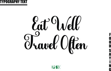 Food Quote Of Modern Cursive Typography Text Eat Well Travel Often