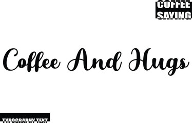 Modern Typography Text Coffee Quote Coffee And Hugs