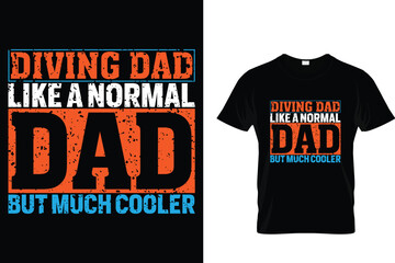 Diving dad like a normal dad but much cooler - Scuba Diving T Shirt