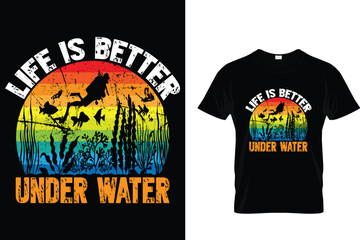 Life is better under water - Scuba Diving T Shirt