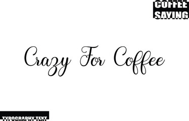 Modern Typography Text Coffee Quote Crazy For Coffee