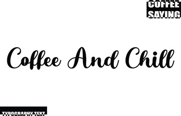 Modern Typography Text Coffee Quote Coffee And Chill