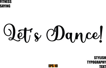 Stylish Cursive Text Lettering Fitness Saying Let's Dance!