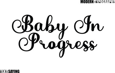 Text Saying In Modern Typography Baby In Progress.