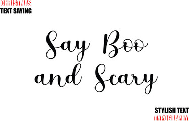 Typescript Cursive Text Christmas Quote Say Boo and Scary