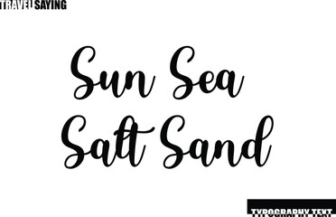 Travel Quote In Modern Text Typography Sun Sea Salt Sand