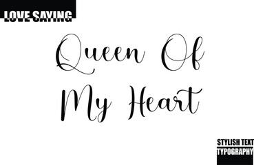 Modern Stylish Typography Text Inspirational Love Quote Queen of My Heart