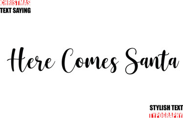 Stylish Calligraphic Lettering Inspirational Christmas Text Quote Here Comes Santa