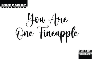 Modern Stylish Typography Text Inspirational Love Quote  You Are One Fineapple